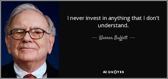 Investments in anything you don’t understand